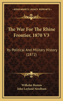 The War for the Rhine Frontier, 1870 V3