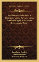 Benedicti Accolti De Bello A Christianis Contra Barbaros Gesto, Pro Christi Sepulcro, Et Judaea Recuperandis, Book 4 (1731)