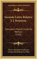 Seconde Lettre Relative J. J. Rousseau: Adressee A Mylord Comte De Wemyss (1765)