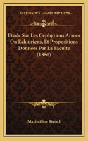 Etude Sur Les Gephyriens Armes Ou Echiuriens, Et Propositions Donnees Par La Faculte (1886)