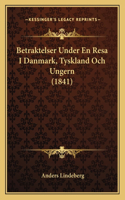 Betraktelser Under En Resa I Danmark, Tyskland Och Ungern (1841)