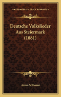 Deutsche Volkslieder Aus Steiermark (1881)