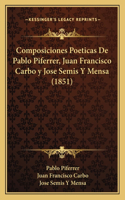 Composiciones Poeticas De Pablo Piferrer, Juan Francisco Carbo y Jose Semis Y Mensa (1851)