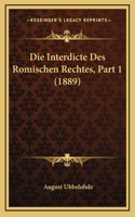 Die Interdicte Des Romischen Rechtes, Part 1 (1889)