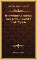 The Mysteries Of Montreal Being Recollections Of A Female Physician