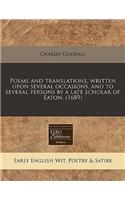 Poems and Translations, Written Upon Several Occasions, and to Several Persons by a Late Scholar of Eaton. (1689)