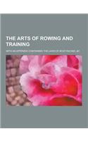 The Arts of Rowing and Training; With an Appendix Containing the Laws of Boat-Racing, &C: (English)