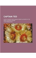 Captain Ted; A Boy's Adventures Among Hiding Slackers in the Great Georgia Swamp