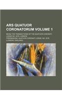 Ars Quatuor Coronatorum Volume 1; Being the Transactions of the Quatuor Coronati Lodge No. 2076, London