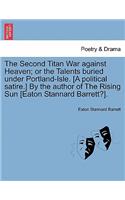 Second Titan War Against Heaven; Or the Talents Buried Under Portland-Isle. [A Political Satire.] by the Author of the Rising Sun [Eaton Stannard Barrett?].