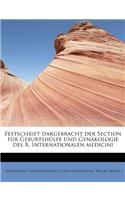Festschrift Dargebracht Der Section F R Geburtsh Lfe Und GYN Kologie Des X. Internationalen Medicini