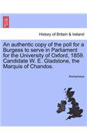 An Authentic Copy of the Poll for a Burgess to Serve in Parliament for the University of Oxford, 1859. Candidate W. E. Gladstone, the Marquis of Chandos.