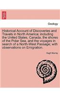 Historical Account of Discoveries and Travels in North America; including the United States, Canada, the shores of the Polar Sea, and the voyages in search of a North-West Passage; with observations on Emigration.