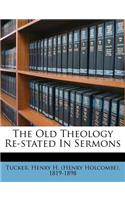 The Old Theology Re-Stated in Sermons
