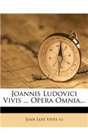 Joannis Ludovici Vivis ... Opera Omnia...