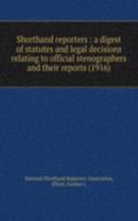 Shorthand reporters : a digest of statutes and legal decisions relating to official stenographers and their reports (1916)