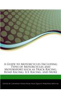 A Guide to Motorcycles Including Types of Motorcycles and Motorsport Such as Track Racing, Road Racing, Ice Racing, and More