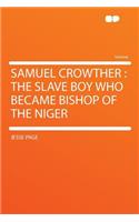 Samuel Crowther: The Slave Boy Who Became Bishop of the Niger