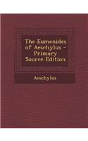 Eumenides of Aeschylus - Primary Source Edition