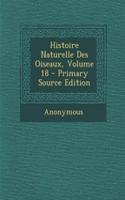 Histoire Naturelle Des Oiseaux, Volume 18 - Primary Source Edition