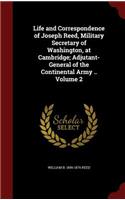 Life and Correspondence of Joseph Reed, Military Secretary of Washington, at Cambridge; Adjutant-General of the Continental Army .. Volume 2