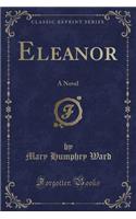 Eleanor: A Novel (Classic Reprint)