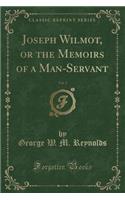 Joseph Wilmot, or the Memoirs of a Man-Servant, Vol. 2 (Classic Reprint)