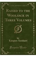 Raised to the Woolsack in Three Volumes, Vol. 3 of 3 (Classic Reprint)