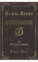 Rural Rides, Vol. 1: In the Counties of Surrey, Kent, Sussex, Hants, Berks, Oxford, Bucks, Wilts, Somerset, Gloucester, Hereford, Salop, Worcester, Stafford, Leicester, Hertford, Essex, Suffolk, Norfolk, Cambridge, Huntingdon, Nottingham, Lincoln, : In the Counties of Surrey, Kent, Sussex, Hants, Berks, Oxford, Bucks, Wilts, Somerset, Gloucester, Hereford, Salop, Worcester, Stafford, Leicester, 