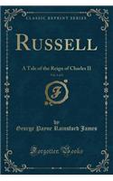 Russell, Vol. 1 of 2: A Tale of the Reign of Charles II (Classic Reprint): A Tale of the Reign of Charles II (Classic Reprint)