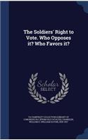 Soldiers' Right to Vote. Who Opposes it? Who Favors it?