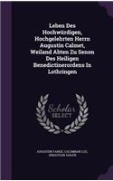 Leben Des Hochwürdigen, Hochgelehrten Herrn Augustin Calmet, Weiland Abten Zu Senon Des Heiligen Benedictinerordens In Lothringen