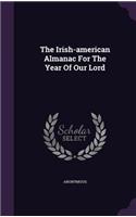 The Irish-american Almanac For The Year Of Our Lord