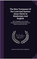 The New Testament of Our Lord and Saviour Jesus Christ in Hindustani and English