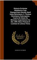 Historia Ecclesiae Malabarica Cum Diamperitana Synodo Apud Indos Netorianos, S. Thomae Christianos Sumcupatos, Coacta Ab Alexio De Menezes Augustinensi An Dni. 1599. Nunc Primum E Lusitano In Latinus Versa