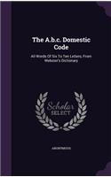 The A.b.c. Domestic Code: All Words Of Six To Ten Letters, From Webster's Dictionary