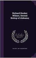 Richard Hooker Wilmer, Second Bishop of Alabama;