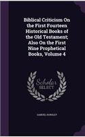 Biblical Criticism On the First Fourteen Historical Books of the Old Testament; Also On the First Nine Prophetical Books, Volume 4