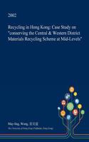Recycling in Hong Kong: Case Study on Conserving the Central & Western District Materials Recycling Scheme at Mid-Levels(English)