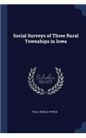 Social Surveys of Three Rural Townships in Iowa