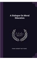 A Dialogue On Moral Education