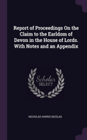 Report of Proceedings On the Claim to the Earldom of Devon in the House of Lords. With Notes and an Appendix