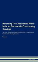 Reversing Tree-Associated Plant-Induced Dermatitis: Overcoming Cravings the Raw Vegan Plant-Based Detoxification & Regeneration Workbook for Healing Patients. Volume 3