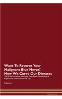 Want To Reverse Your Malignant Blue Nevus? How We Cured Our Diseases. The 30 Day Journal for Raw Vegan Plant-Based Detoxification & Regeneration with Information & Tips Volume 1