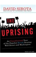 The Uprising: An Unauthorized Tour of the Populist Revolt Scaring Wall Street and Washington