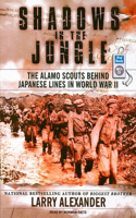 Shadows in the Jungle: The Alamo Scouts Behind Japanese Lines in World War II