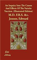 An Inquiry Into The Causes And Effects Of The Variolæ Vaccinæ. (Illustrated Edition)