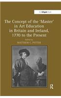 The Concept of the 'Master' in Art Education in Britain and Ireland, 1770 to the Present