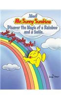 Meet Mr. Sunny Sunshine Discover the Magic of a Rainbow and a Smile.