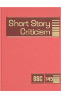 Short Story Criticism, Volume 145: Criticism of the Works of Short Fiction Writers(145 Short Story Criticism)